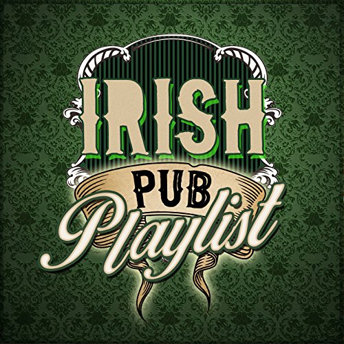 Irish Pub Playlist Great Irish Pub Songs, Irish Pub Songs