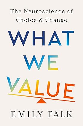 What We Value:The Neuroscience of Choice and Change