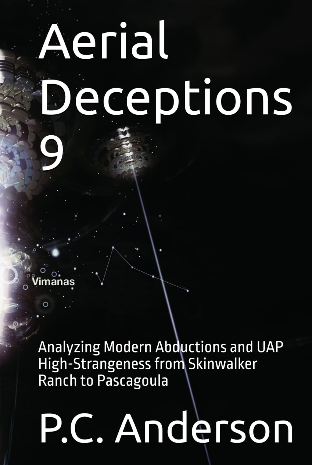 Aerial Deceptions 9: Analyzing Modern Abductions and UAP High-Strangeness from Skinwalker Ranch to Pascagoula