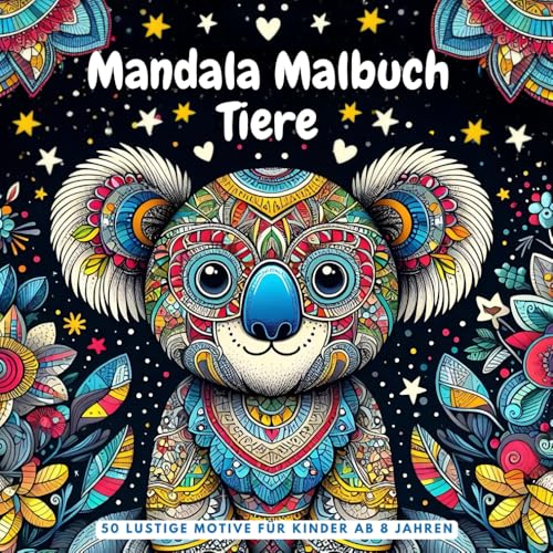 Mandala Malbuch Tiere für Kinder ab 8 Jahren: Das perfekte Geschenk: Fördert Selbstbewusstsein und Kreativität! | 50 Tiermandalas mit positiven Affirmationen