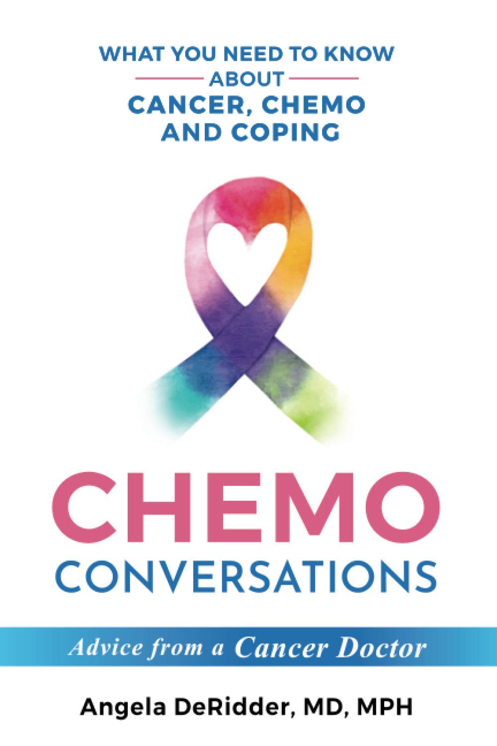 Chemo Conversations: What You Need to Know About Cancer, Chemo and Coping--Advice from a Cancer Doctor