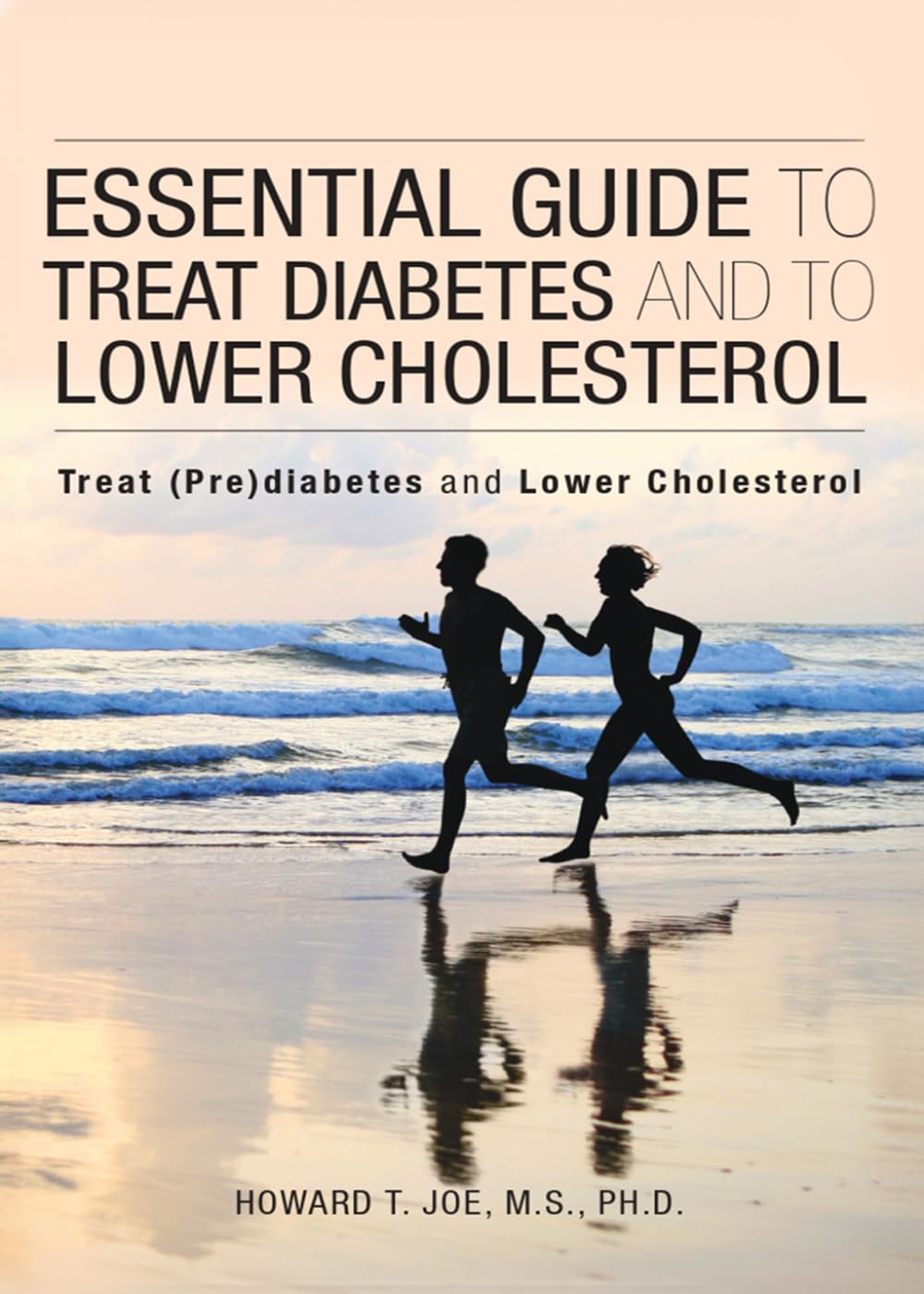 Essential Guide to Treat Diabetes and to Lower Cholesterol: Treat (Pre) Diabetes And Lower Cholesterol