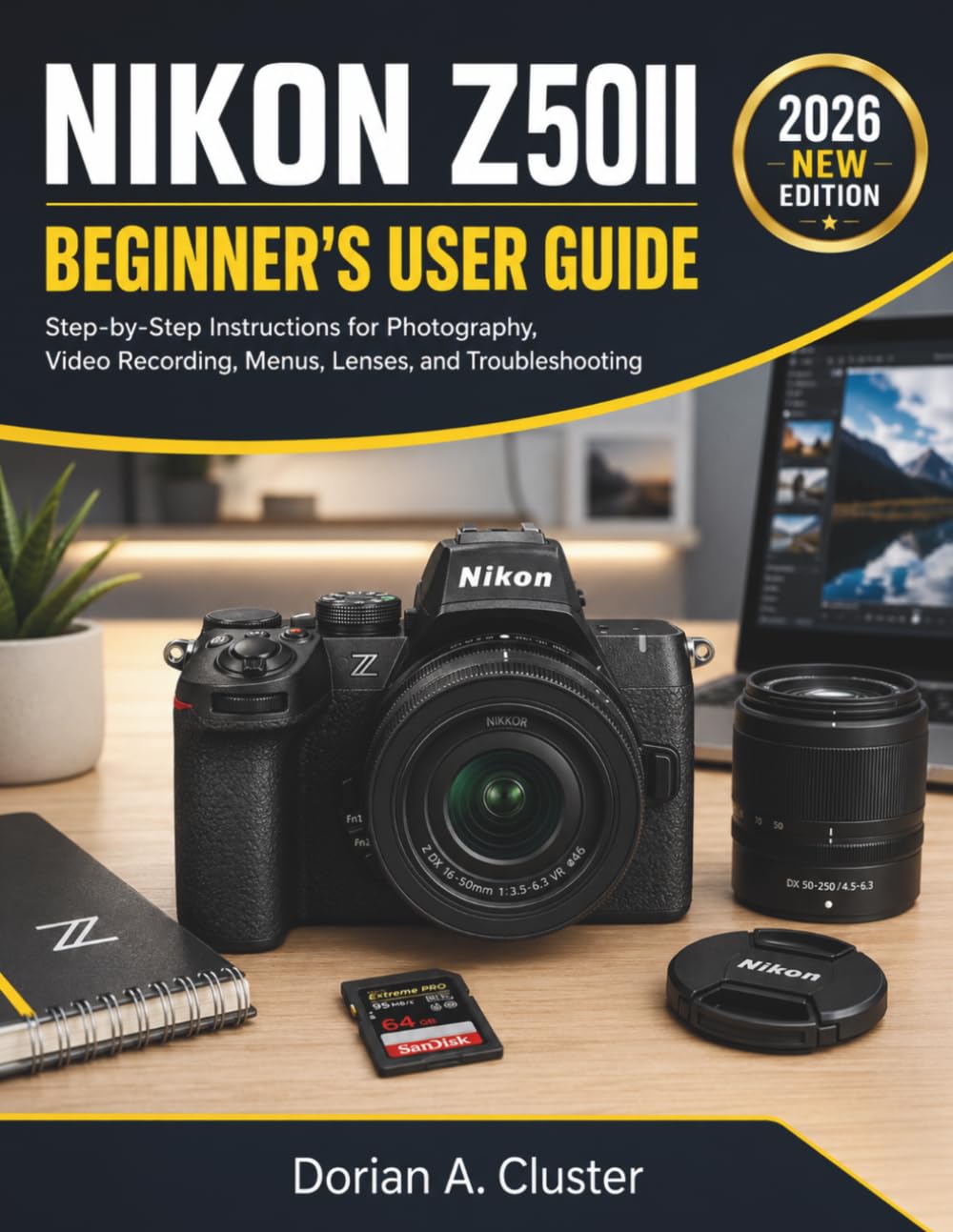 NIKON Z50II BEGINNER'S USER GUIDE: Step-by-Step Instructions for Photography, Video Recording, Menus, Lenses, and Troubleshooting