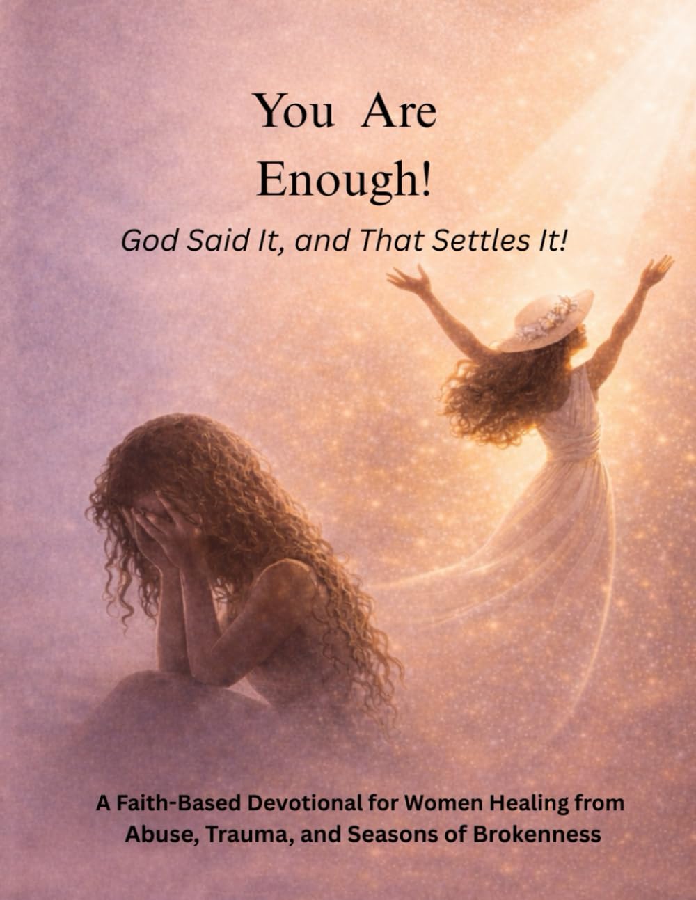 You Are Enough!: God Said it, and That Settles It!