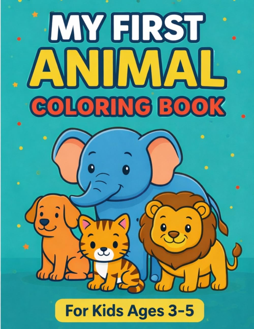 My First Animal Coloring Book: Simple and Fun Animal Coloring Pages for Kids Ages 3-5