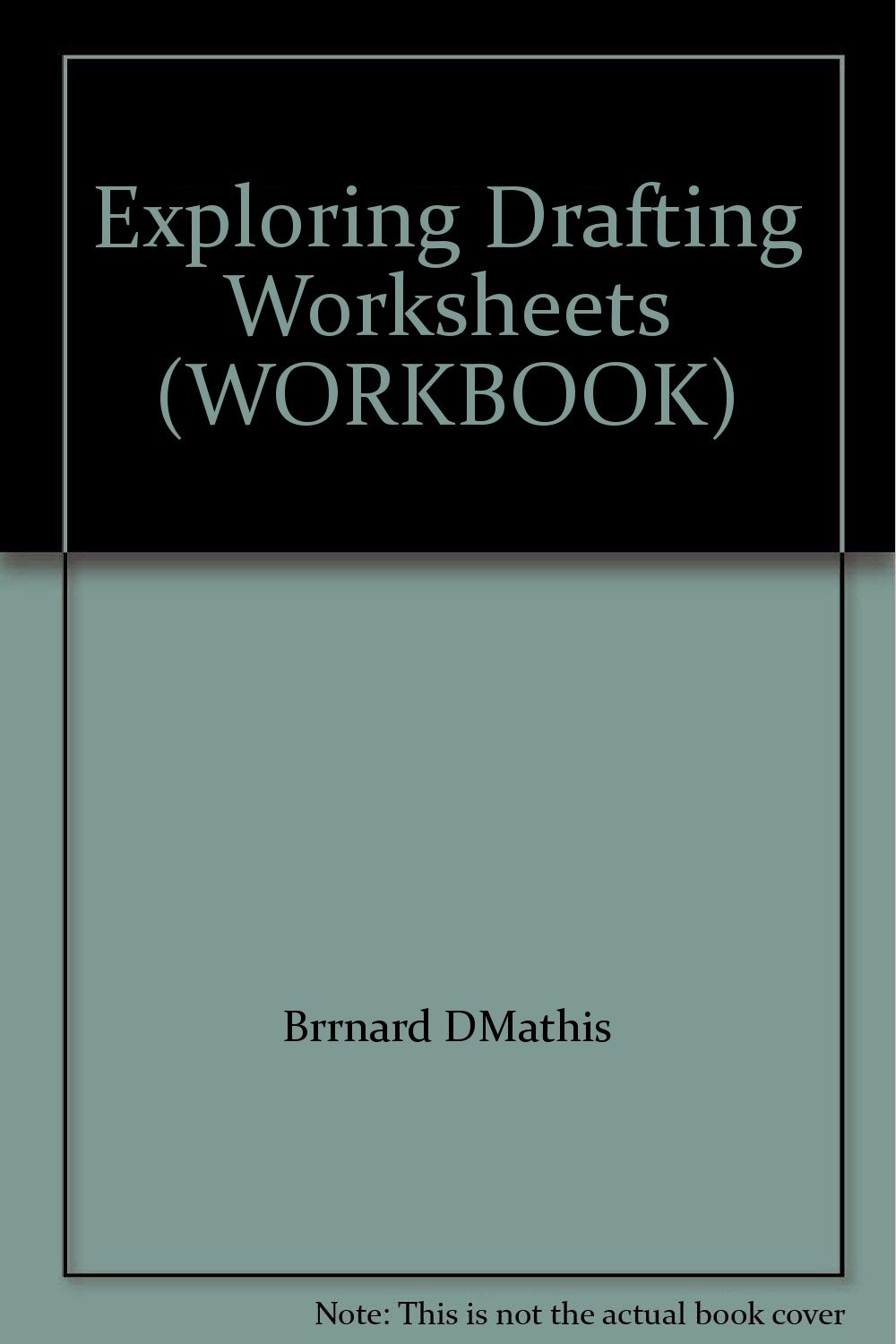 Exploring Drafting Worksheets (WORKBOOK): Brrnard DMathis: Amazon.com