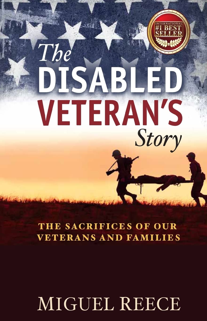 The Disabled Veteran's Story: The Sacrifices of our Veterans and Their Families