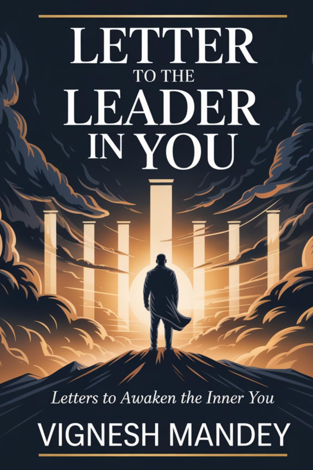 Letter to the Leader in You: Six Letters on Energy, Integrity, Value, Boundaries, Ego and Trust — The Complete Foundation of Real Leadership: 1