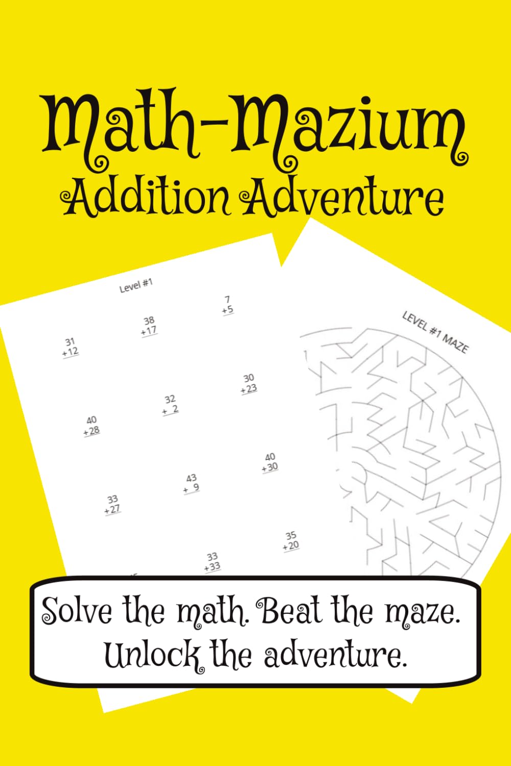 Math-Mazium: Addition Adventure Math Workbook: Addition and Maze Puzzles for Grades 2, 3, and 4 | Solve the math. Beat the maze. Unlock the adventure. ... 112 pages | 50+ Puzzles | Solutions Included