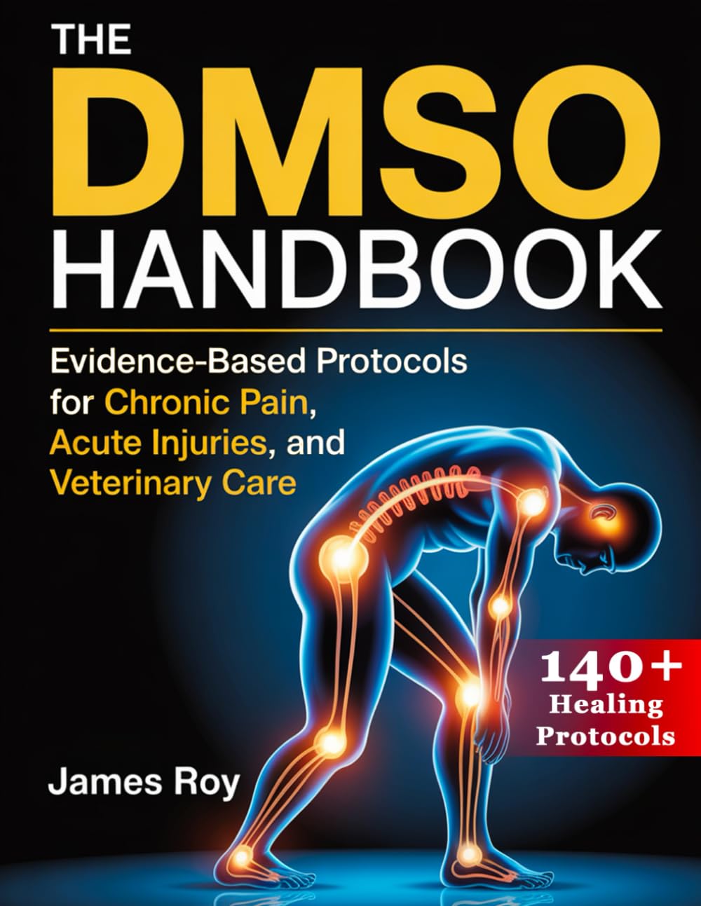 The DMSO Handbook: Evidence-Based Protocols for Chronic Pain, Acute Injuries, and Veterinary Care