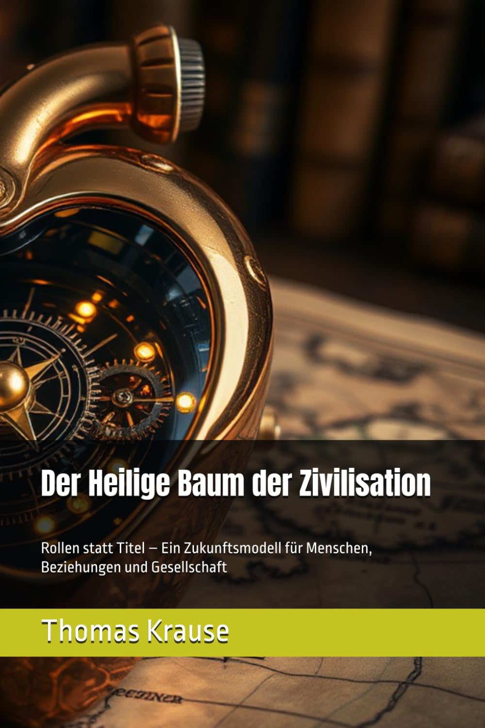 Der Heilige Baum der Zivilisation: Rollen statt Titel – Ein Zukunftsmodell für Menschen, Beziehungen und Gesellschaft