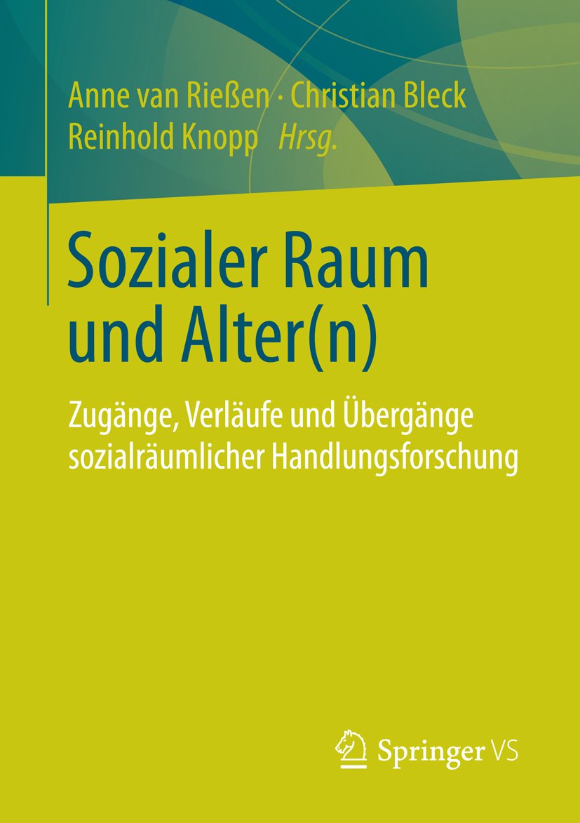 Sozialer Raum und Alter(n): Zugänge, Verläufe und Übergänge sozialräumlicher Handlungsforschung (German Edition)
