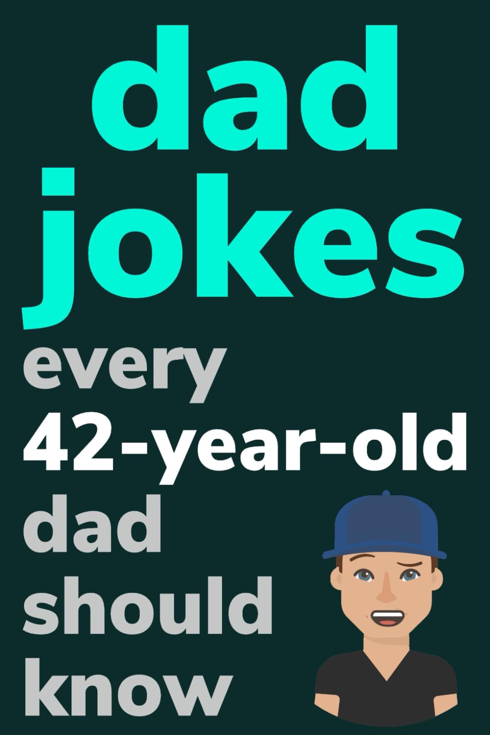 Dad Jokes Every 42 Year Old Dad Should Know: Plus Bonus Try Not To Laugh Game