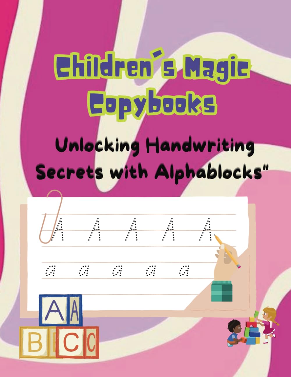 Children's Magic Copybooks Unlocking Handwriting Secrets with Alphablocks: A book for learning to write the letters of the alphabet for pre-school ... applications for writing and understanding