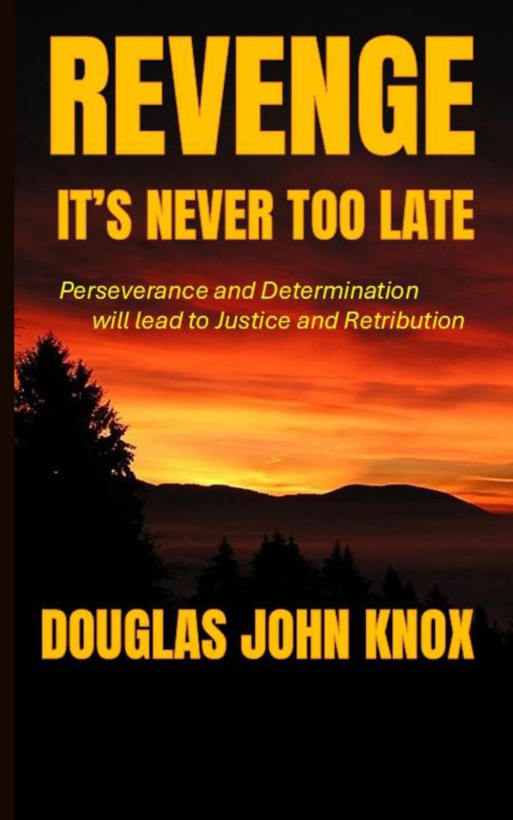 REVENGE: It's Never Too Late: Perseverance and Determination will lead to Justice and Retribution