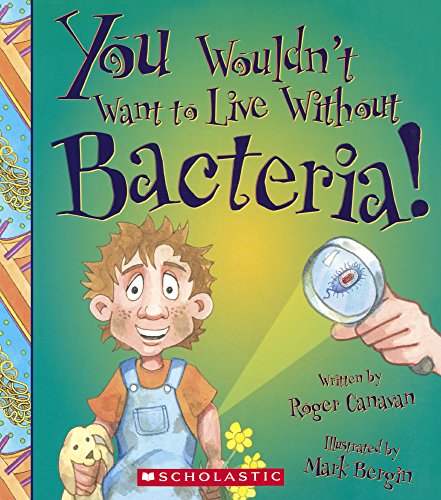 You Wouldn't Want to Live Without Bacteria! 0606367055 Book Cover