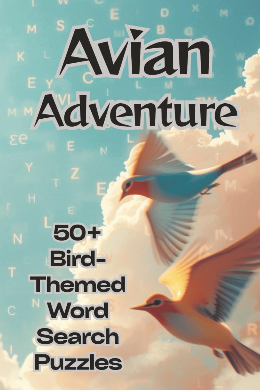 Avian Adventure: A Bird-Themed Word Search Book That Delivers Relaxation, Fun, and Brain-Boosting Entertainment (Bird Word Search Series)