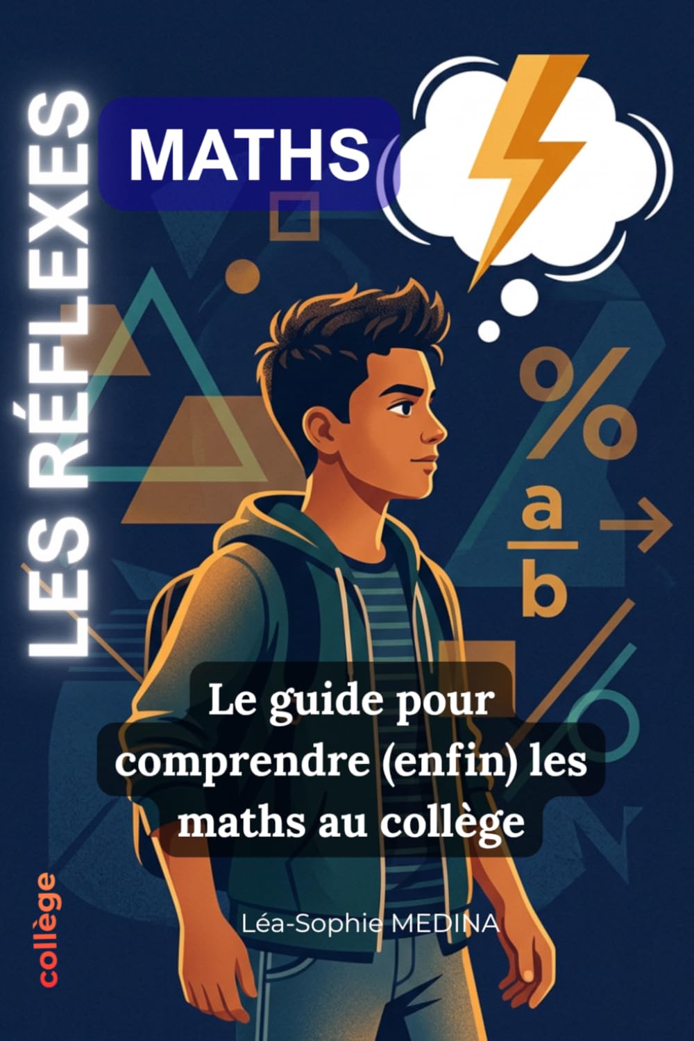 LES RÉFLEXES MATHS: Le guide pour comprendre (enfin) les maths au collège