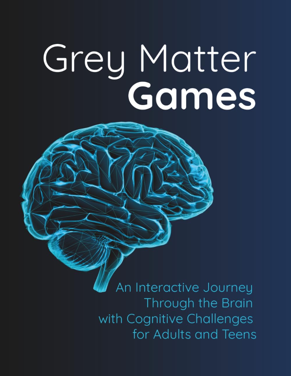 Grey Matter Games: An Interactive Journey Through the Brain with Cognitive Challenges for Adults and Teens