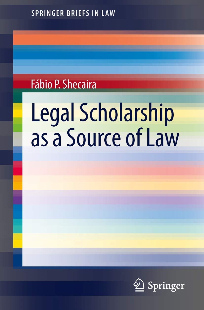 Legal Scholarship as a Source of Law (SpringerBriefs in Law)