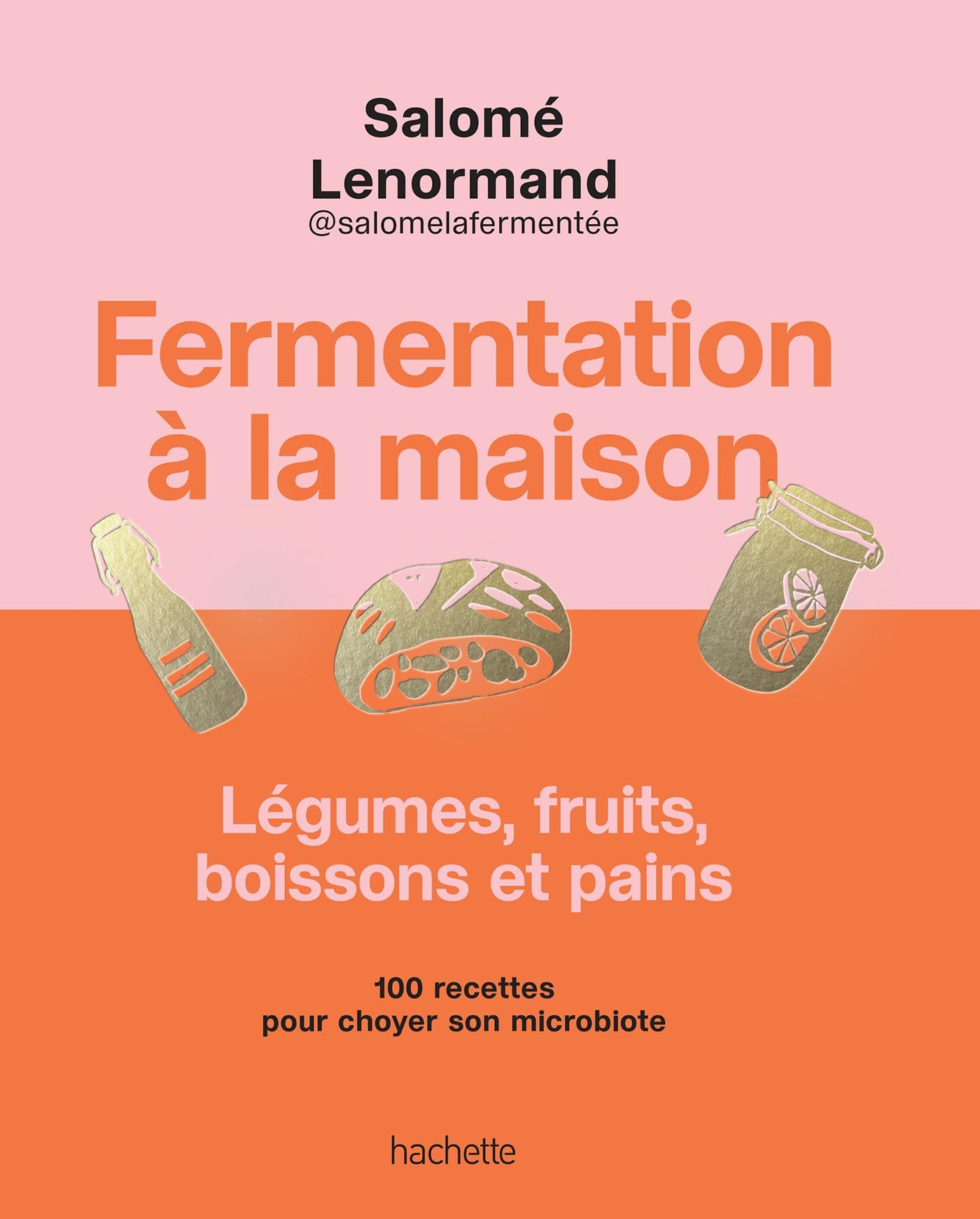 Fermentation à la maison: Légumes, fruits, boissons et pains - 100 recettes pour choyer son microbiote