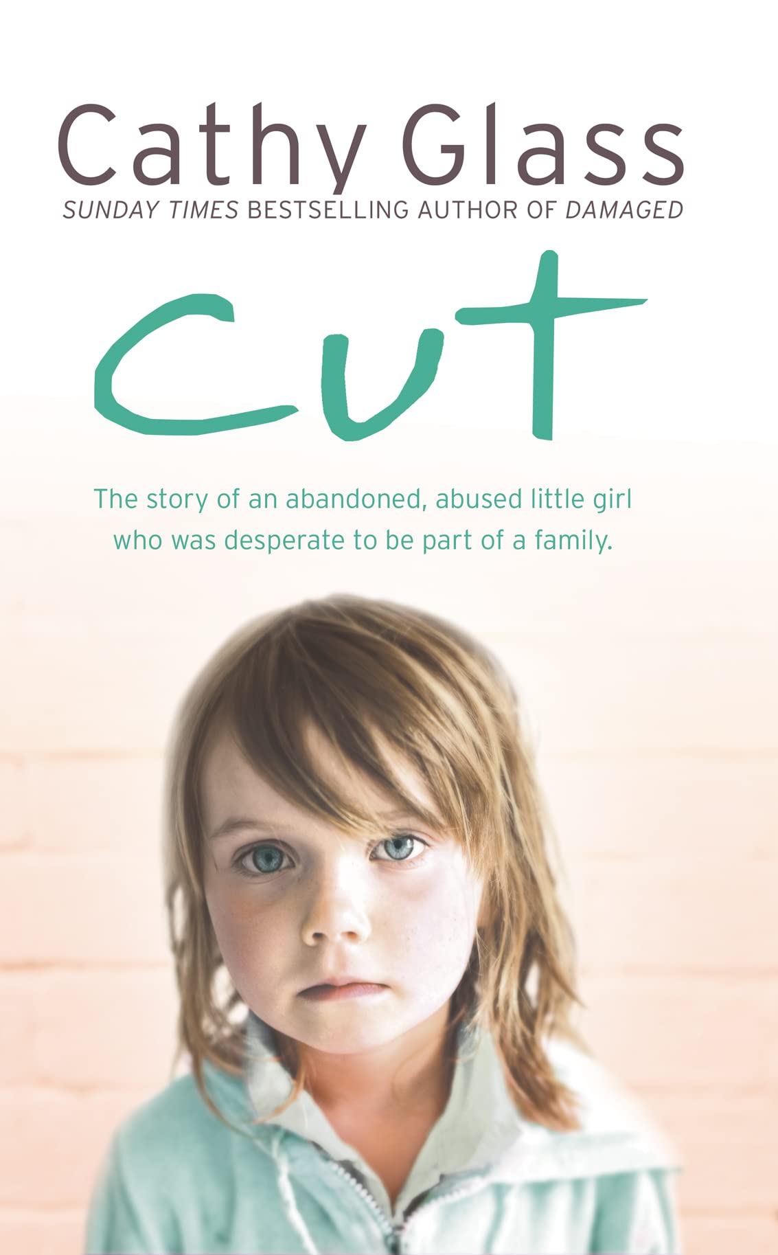 Buy Cut: The true story of an abandoned, abused little girl who was desperate to be part of a family — BookShops.in
