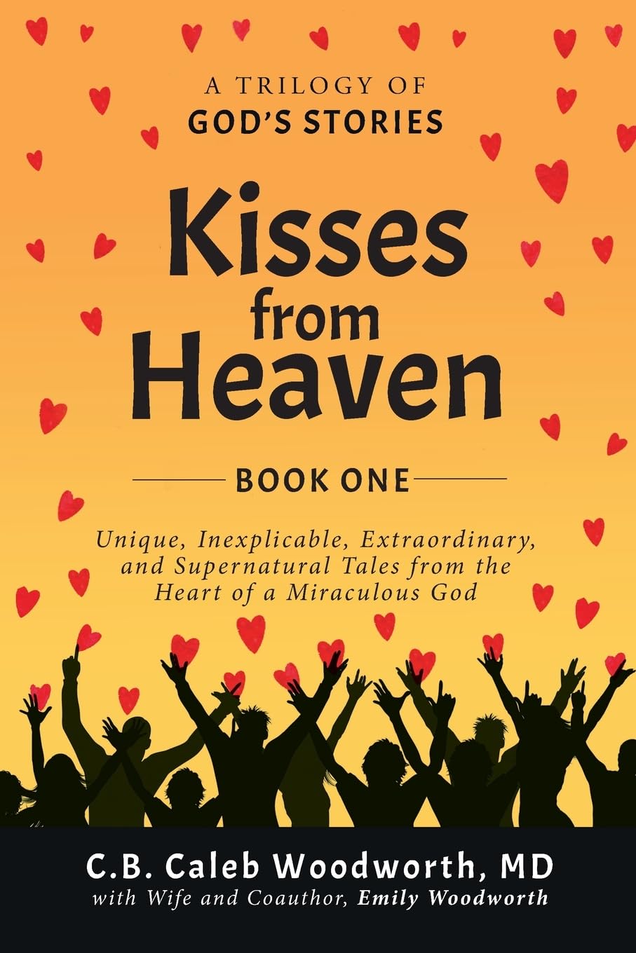 Kisses from Heaven Book One: Unique, Inexplicable, Extraordinary, and Supernatural Tales from the Heart of a Miraculous God: 1