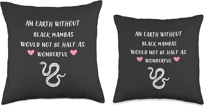 Earth Without Black Mambas Would Not Be Half As Wonderful Throw Pillow