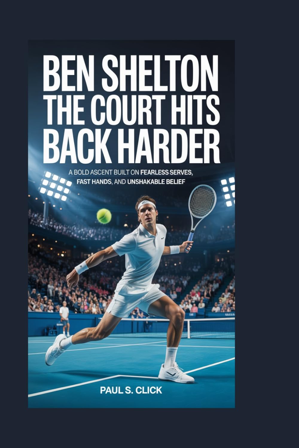 Ben Shelton: The Court Hits Back Harder: A bold ascent built on fearless serves, fast hands, and unshakable belief