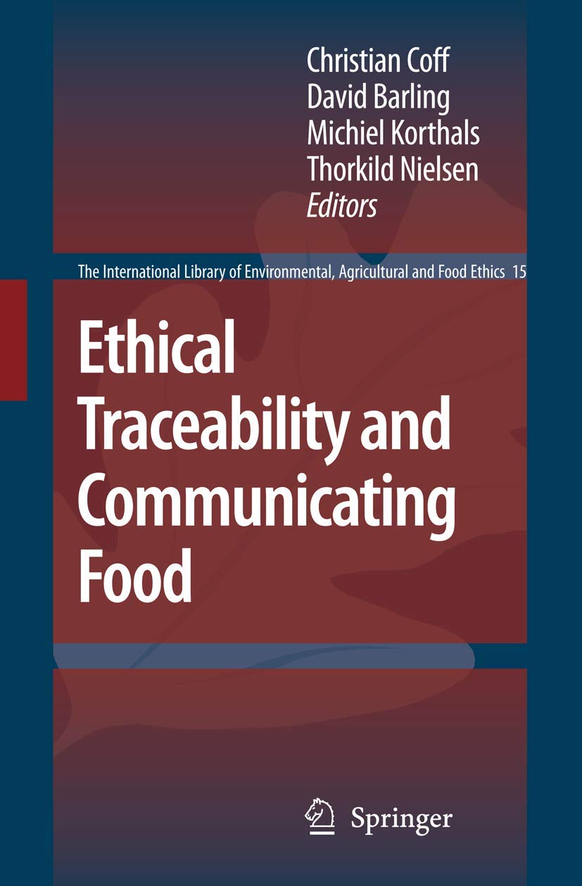 Ethical Traceability and Communicating Food (The International Library of Environmental, Agricultural and Food Ethics, 15)