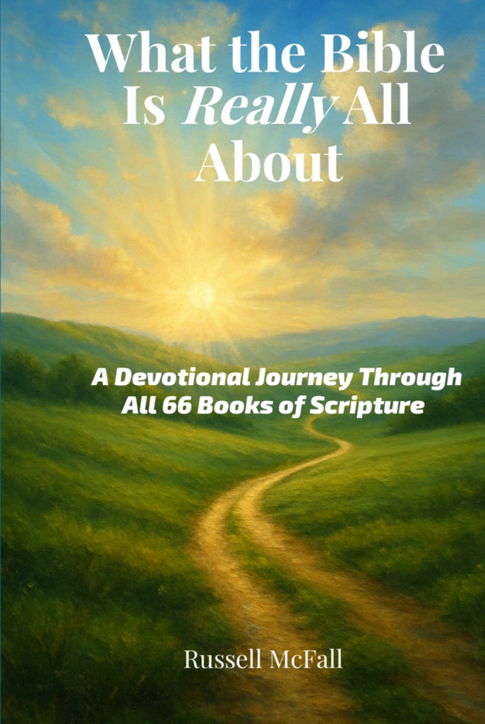 What the Bible Is Really All About: A Devotional Journey Through All 66 Books of Scripture