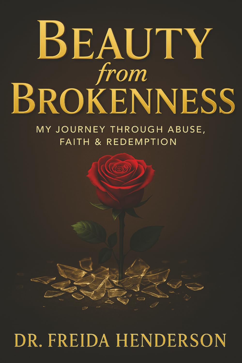 Beauty from Brokenness: My Journey Through Abuse, Faith & Redemption