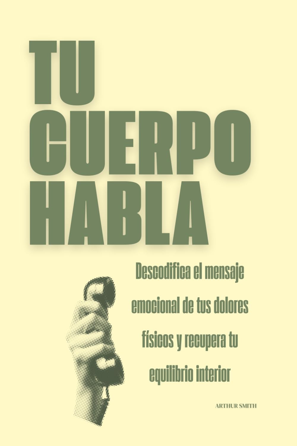 Tu cuerpo habla: Descodifica el mensaje emocional de tus dolores físicos y recupera tu equilibrio interior