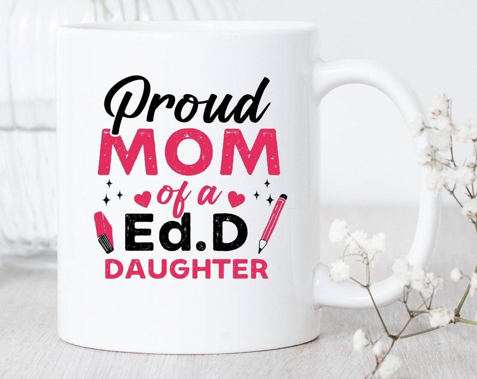 Ed.d Mom of Doctor of Education/Mug/Ed.d Mom Coffee Mug/Ed.d Mom Gift/Printed Coffee and Tea Ceramic Mug- 320 ML Ceramic Coffee Mug 6815
