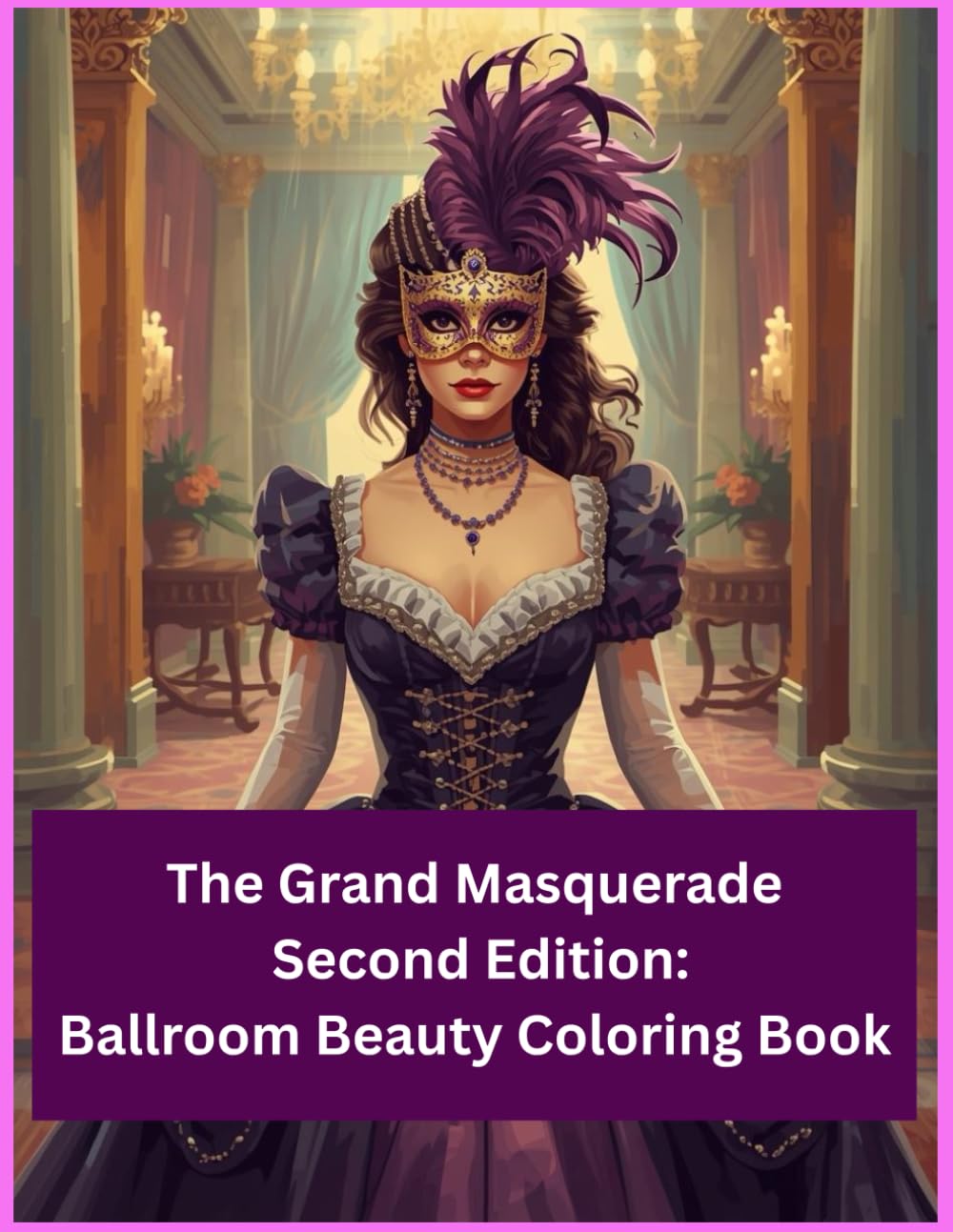 The Grand Masquerade – Second Edition: Ballroom Beauty Coloring Book (The Enchanted Ballroom Collection)