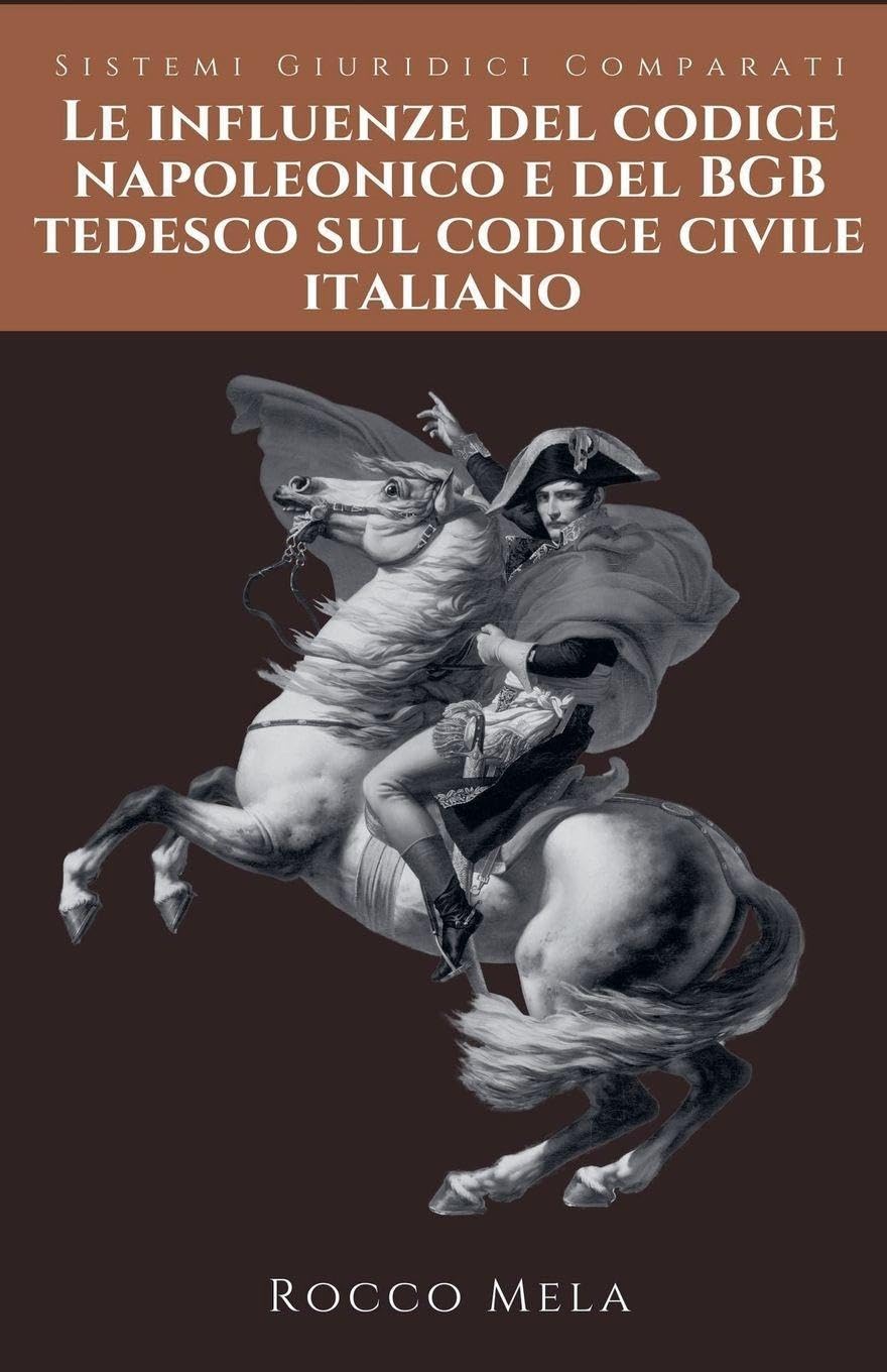 Le Influenze del Codice Napoleonico e del BGB Tedesco sul Codice Civile Italiano: Sistemi Giuridici Comparati