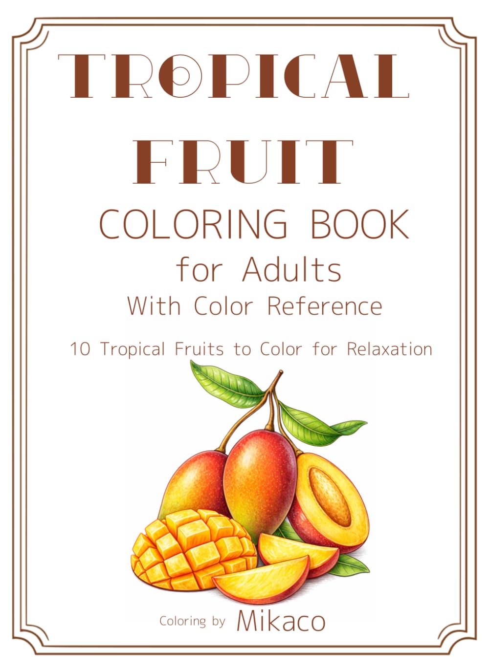 TROPICAL FRUIT COLORING BOOK for Adults with Color Reference: 10 Tropical Fruits to Color for Relaxation