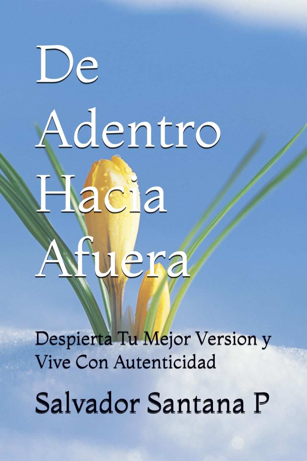 De Adentro Hacia Afuera: Despierta Tu Mejor Version y Vive Con Autenticidad