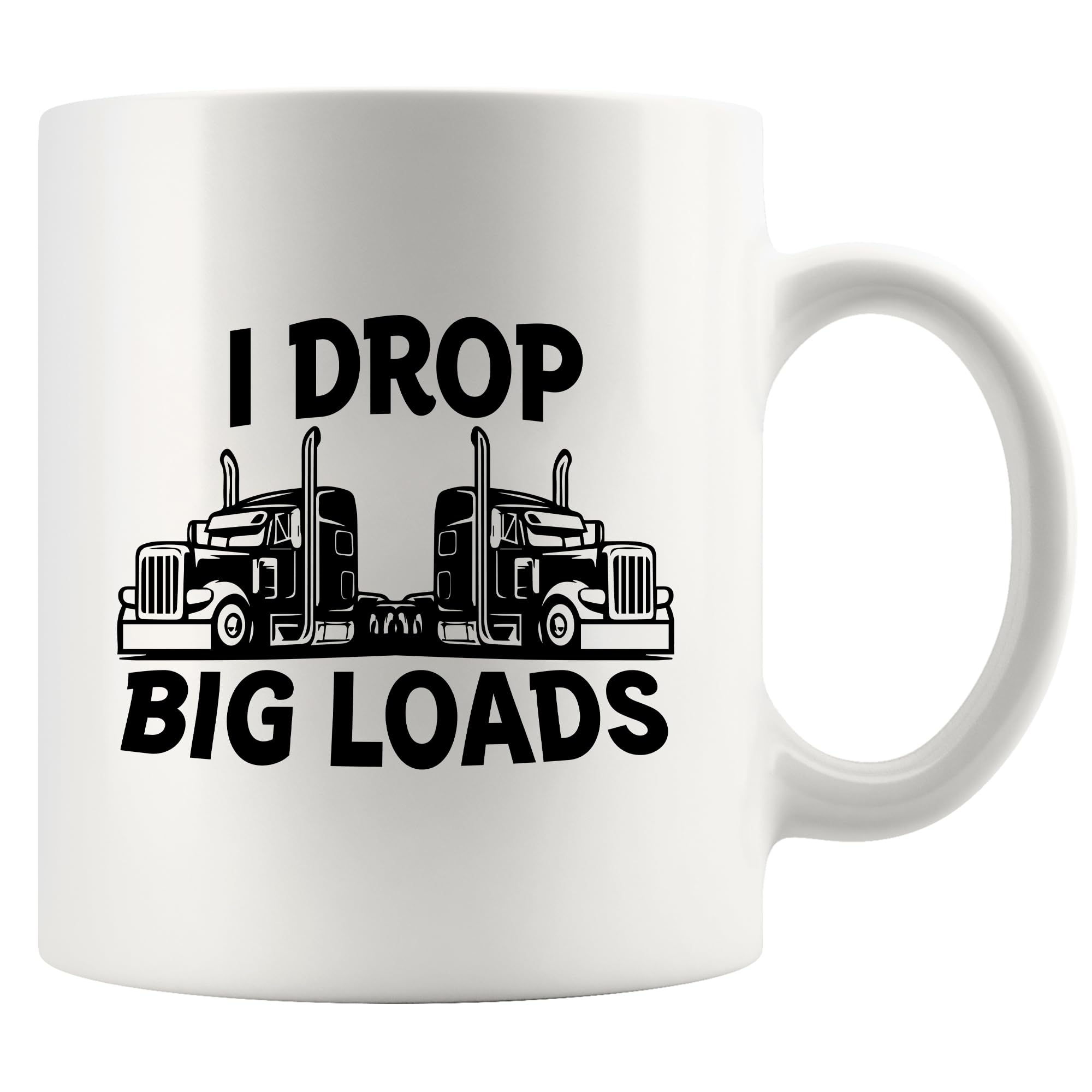 Panvola I Drop Big Loads Truck Lovers Gifts for Men Women Trucker Gifts For Boyfriend Husband Dad Truck Driver Ceramic Coffee Mug 11 oz White Novelty Drinkware
