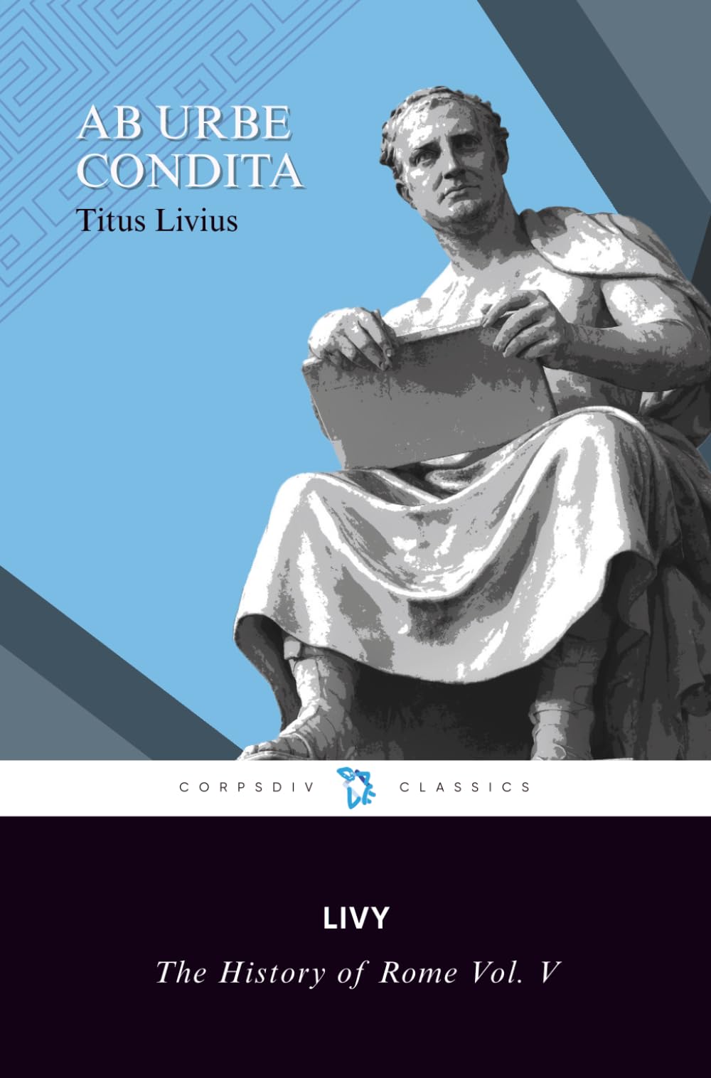 The History of Rome by Livy Vol. V: Books 42-45