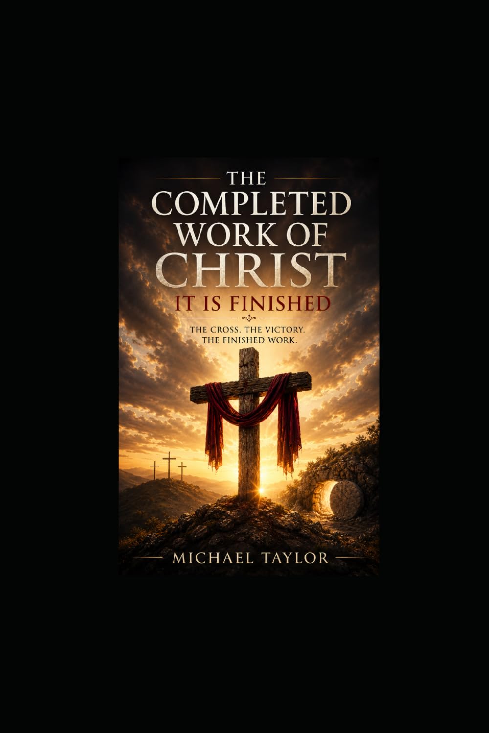 THE COMPLETED WORK OF CHRIST: IT IS FINISHED