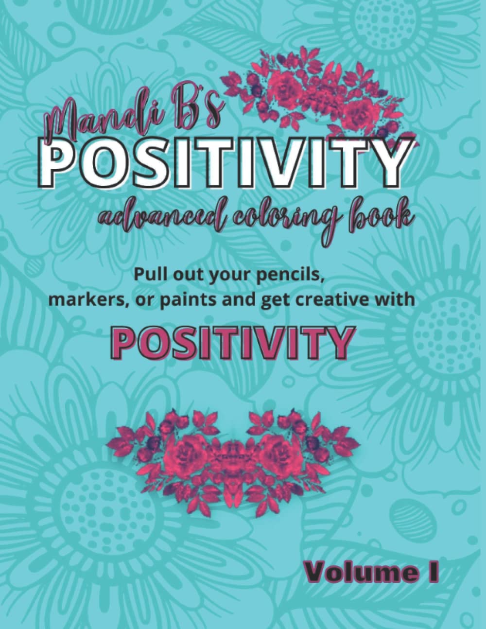 Mandi B's Positivity Advanced Coloring Book: Pull out your pencils, markers, or paints and get creative with POSITIVITY!