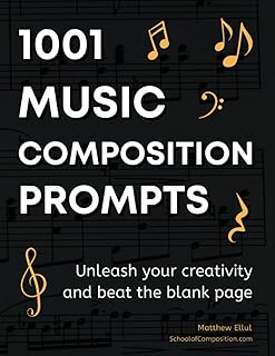 1001 Music Composition Prompts: Unleash Your Creativity and Beat the Blank Page