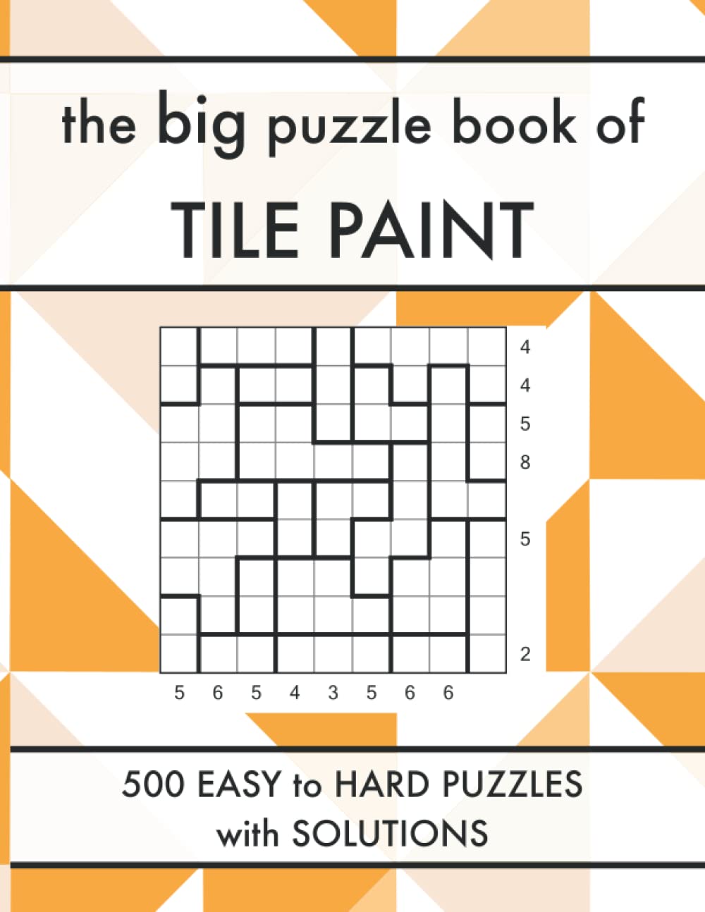 The Big Puzzle Book of Tile Paint: 500 Easy to Hard Crazy Pavement Logic Puzzles with Solutions (Logic Puzzle Book Series)