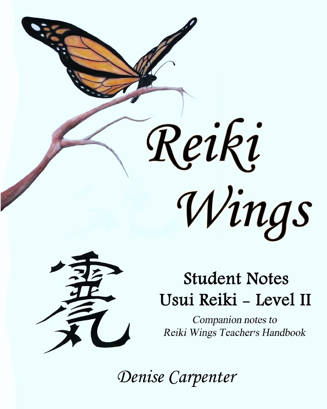 Reiki Wings, Student Notes, Usui Reiki - Level II: Companion notes to Reiki Wings Teacher's Handbook