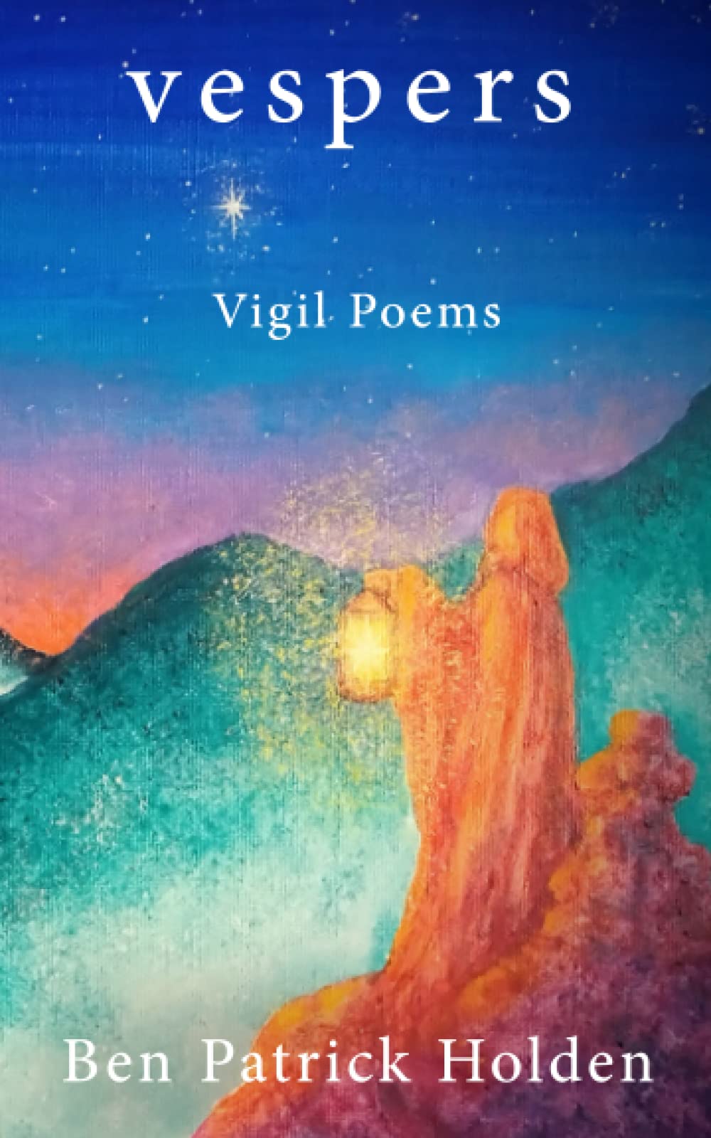 Mr  Ben  Patrick HoldenVespers: Vigil Poems