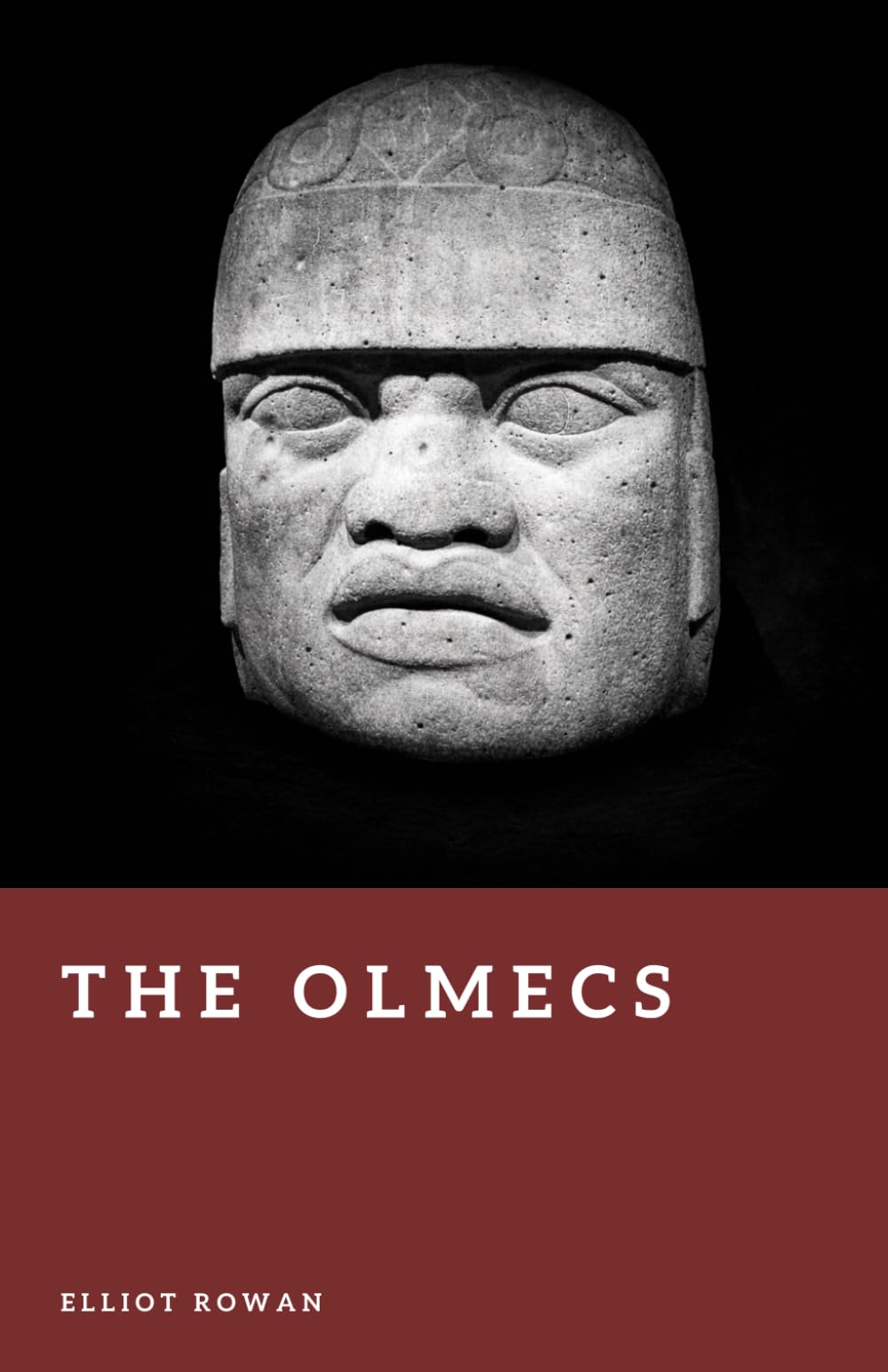 The Olmecs: The First Civilization of Mesoamerica (Forgotten Civilizations)
