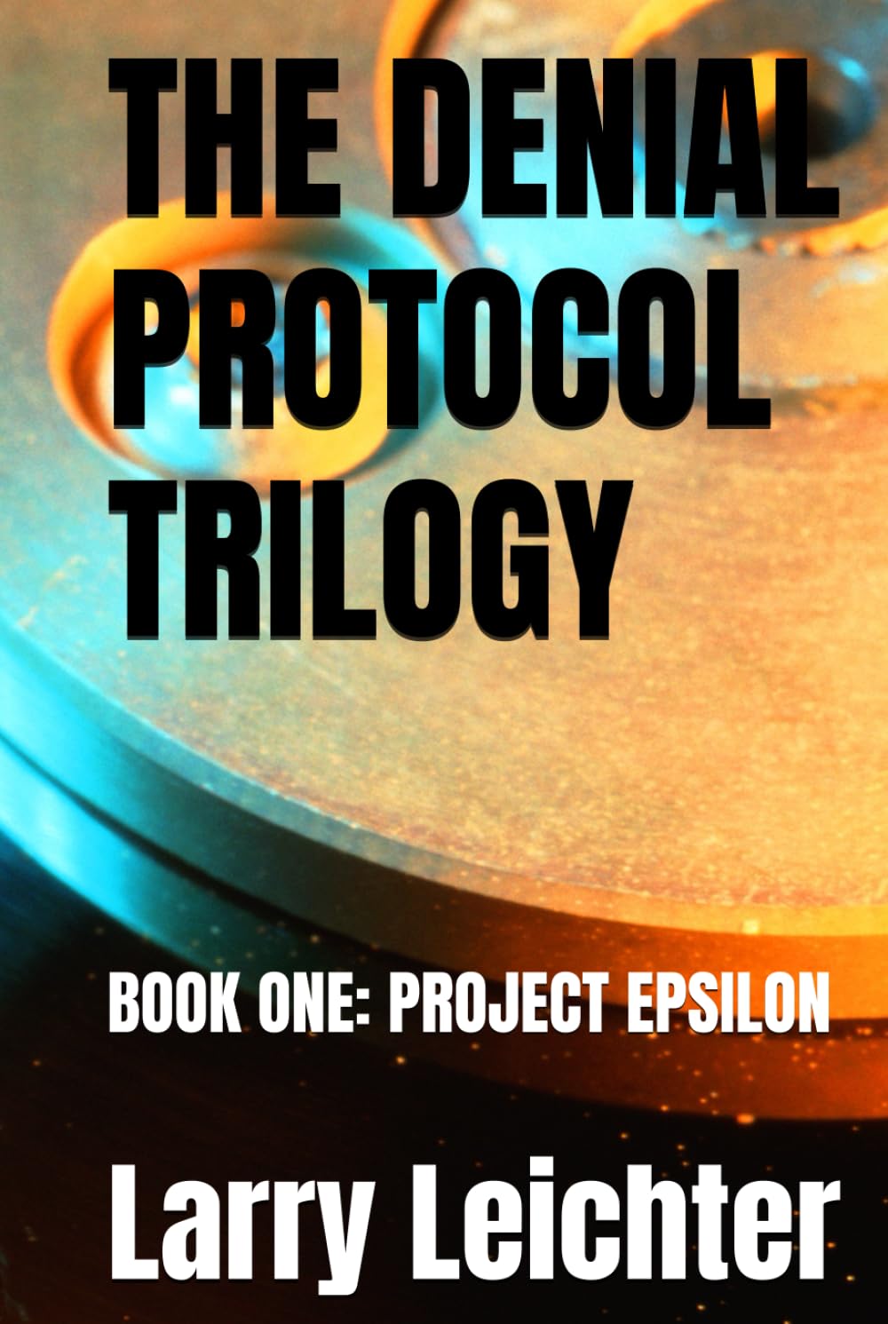 THE DENIAL PROTOCOL TRILOGY: BOOK ONE: PROJECT EPSILON