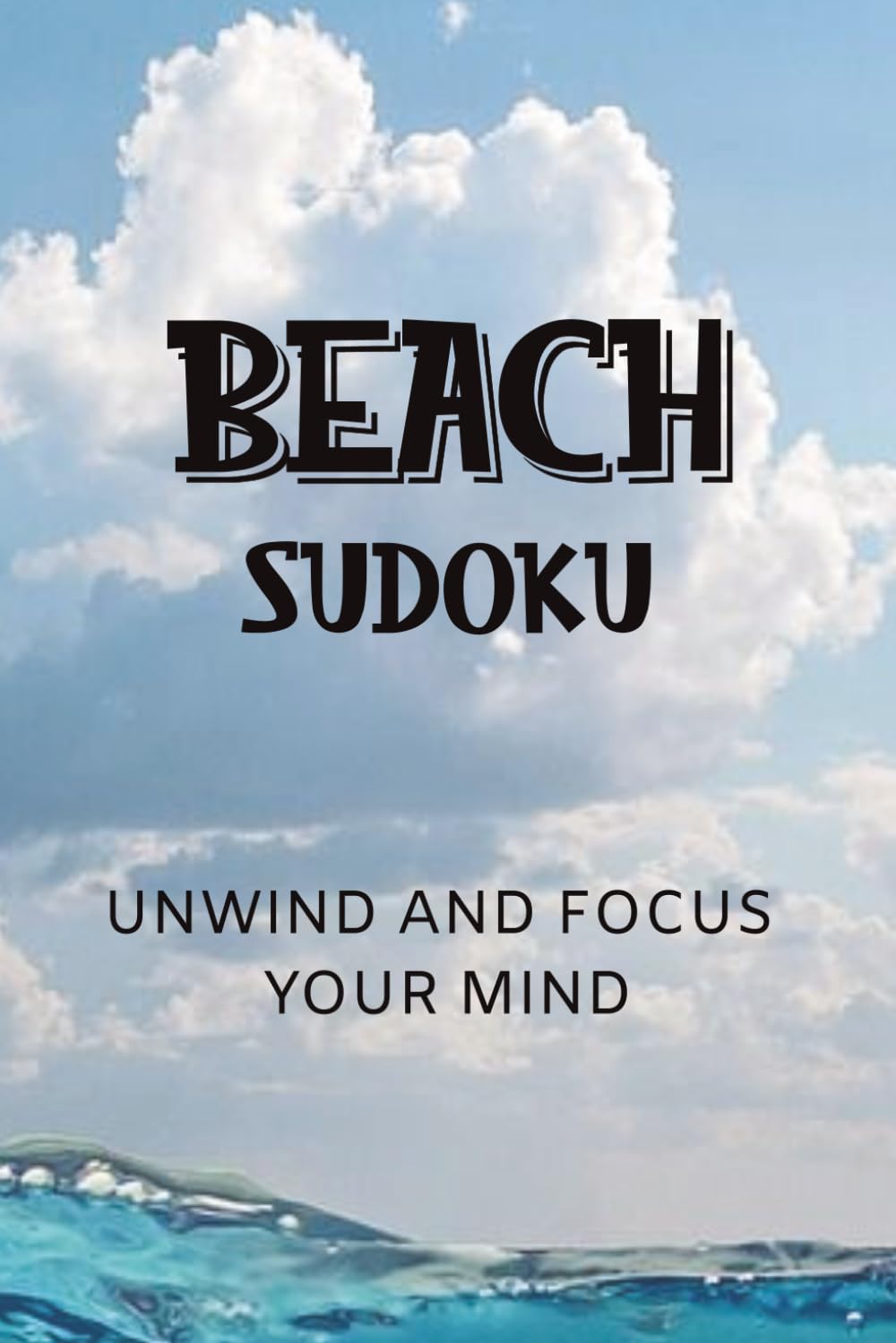 Beach Sudoku: Unwind and Focus Your Mind | 6x9 Inches, 110 Pages | 50+ Puzzles | Solutions Included