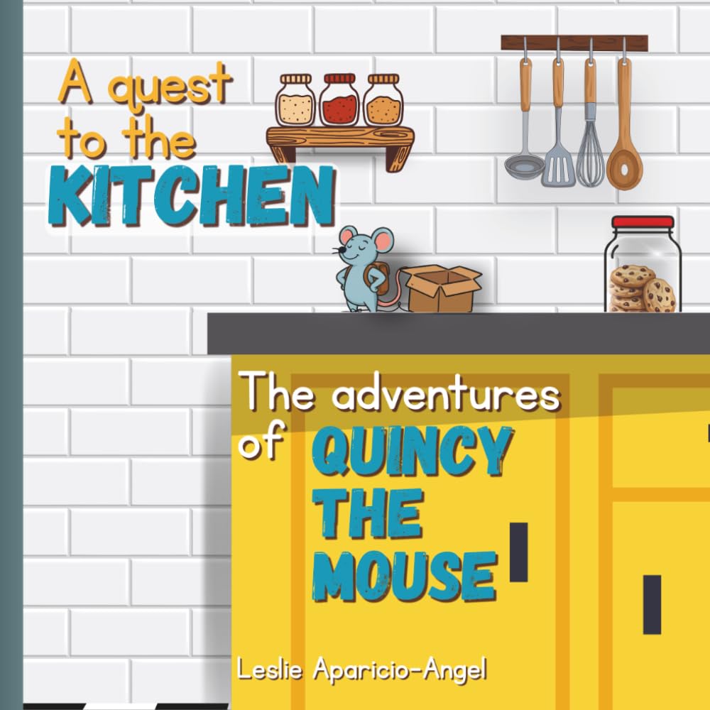 The Adventures of Quincy the Mouse: A Quest to the Kitchen